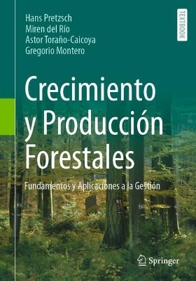 Crecimiento y Producci&oacute;n Forestales - Hans Pretzsch, Miren del R&iacute;o, Astor Tora&ntilde;o-Caicoya, Gregorio Montero