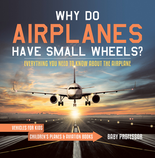 Why Do Airplanes Have Small Wheels? Everything You Need to Know About The Airplane - Vehicles for Kids | Children's Planes & Aviation Books