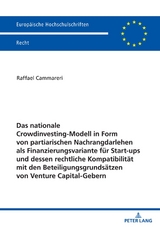 Das nationale Crowdinvesting-Modell in Form von partiarischen Nachrangdarlehen als Finanzierungsvariante f&uuml;r Startups und dessen rechtliche Kompatibilit&auml;t mit den Beteiligungsgrunds&auml;tzen von Venture Capital-Gebern - Raffael Cammareri