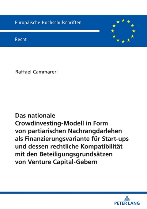 Das nationale Crowdinvesting-Modell in Form von partiarischen Nachrangdarlehen als Finanzierungsvariante f&uuml;r Startups und dessen rechtliche Kompatibilit&auml;t mit den Beteiligungsgrunds&auml;tzen von Venture Capital-Gebern - Raffael Cammareri