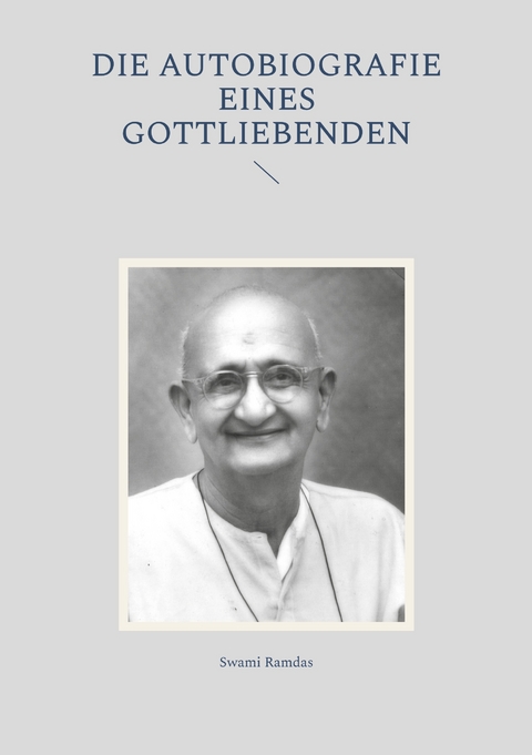 Die Autobiografie eines Gottliebenden - Swami Ramdas