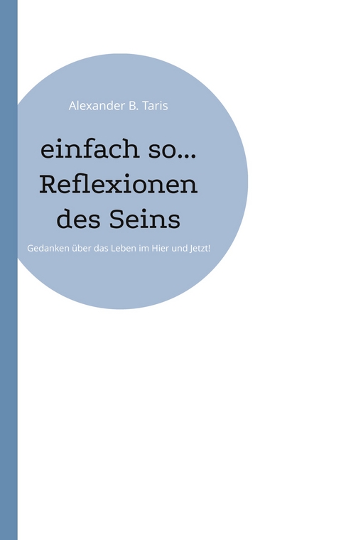 einfach so... Reflexionen des Seins - Alexander B. Taris