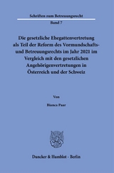 Die gesetzliche Ehegattenvertretung als Teil der Reform des Vormundschafts- und Betreuungsrechts im Jahr 2021 im Vergleich mit den gesetzlichen Angeh&ouml;rigenvertretungen in &Ouml;sterreich und der Schweiz - Bianca Paar