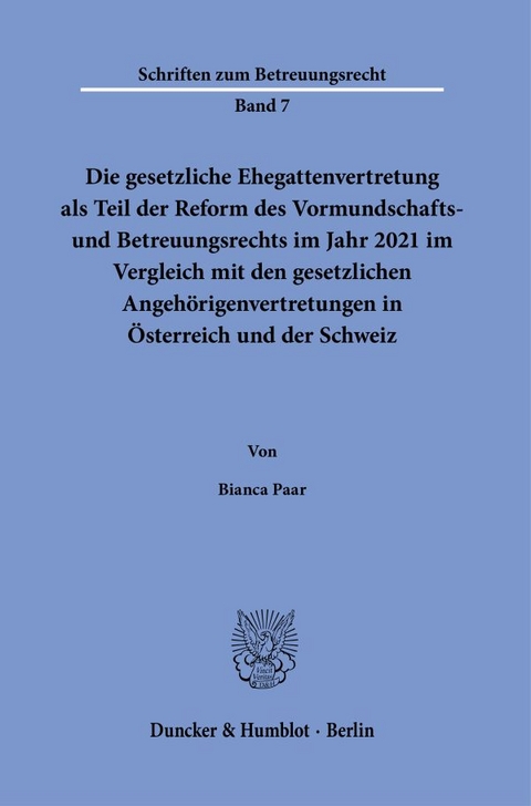 Die gesetzliche Ehegattenvertretung als Teil der Reform des Vormundschafts- und Betreuungsrechts im Jahr 2021 im Vergleich mit den gesetzlichen Angeh&ouml;rigenvertretungen in &Ouml;sterreich und der Schweiz - Bianca Paar