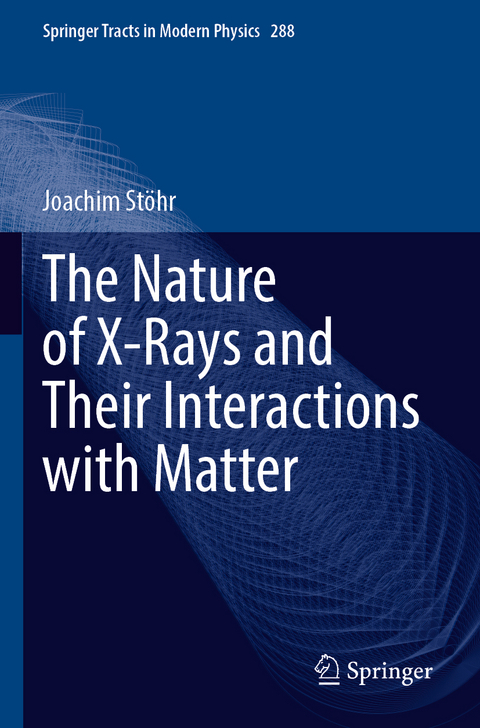 The Nature of X-Rays and Their Interactions with Matter - Joachim St&ouml;hr