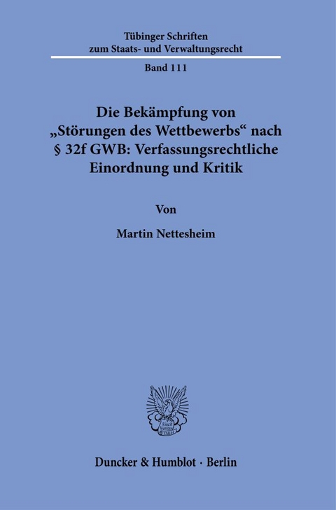 Die Bek&auml;mpfung von "St&ouml;rungen des Wettbewerbs" nach &sect; 32f GWB: Verfassungsrechtliche Einordnung und Kritik - Martin Nettesheim
