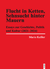 Flucht in Ketten, Sehnsucht hinter Mauern - Mario Ke&szlig;ler