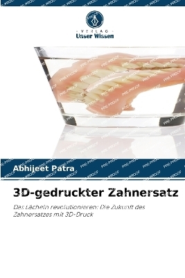 3D-gedruckter Zahnersatz - Abhijeet Patra