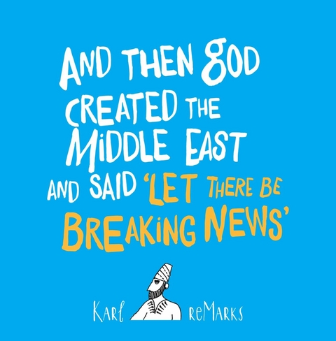 And Then God Created the Middle East and Said 'Let There Be Breaking News' - Karl reMarks