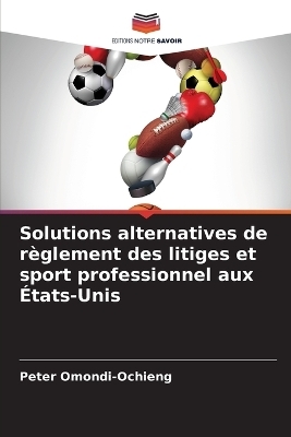 Solutions alternatives de r&egrave;glement des litiges et sport professionnel aux &Eacute;tats-Unis - Peter Omondi-Ochieng