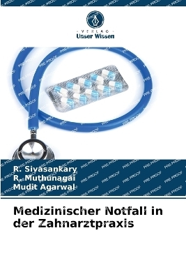 Medizinischer Notfall in der Zahnarztpraxis - R Sivasankary, R Muthunagai, Mudit Agarwal