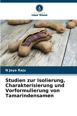 Studien zur Isolierung, Charakterisierung und Vorformulierung von Tamarindensamen