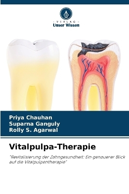 Vitalpulpa-Therapie - Priya Chauhan, Suparna Ganguly, Rolly S Agarwal