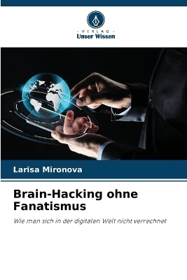 Brain-Hacking ohne Fanatismus - Larisa Mironova