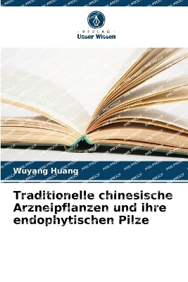 Traditionelle chinesische Arzneipflanzen und ihre endophytischen Pilze