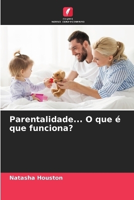Parentalidade... O que &eacute; que funciona? - Natasha Houston