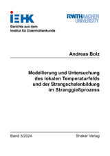 Modellierung und Untersuchung des lokalen Temperaturfelds und der Strangschalenbildung im Stranggie&szlig;prozess - Andreas Bolz
