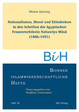 Nationalismus, Moral und Elitedenken in den Schriften der &auml;gyptischen Frauenrechtlerin Nabawīya Mūsā (1886&ndash;1951) - Miriam Quierin