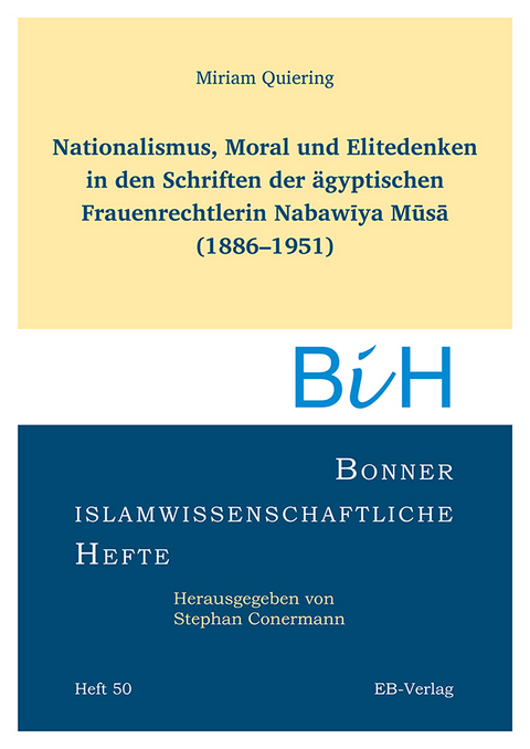 Nationalismus, Moral und Elitedenken in den Schriften der &auml;gyptischen Frauenrechtlerin Nabawīya Mūsā (1886&ndash;1951) - Miriam Quierin