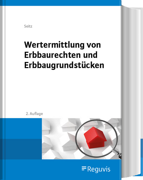 Wertermittlung von Erbbaurechten und Erbbaugrundst&uuml;cken - Albert M. Seitz, Jonathan Seitz