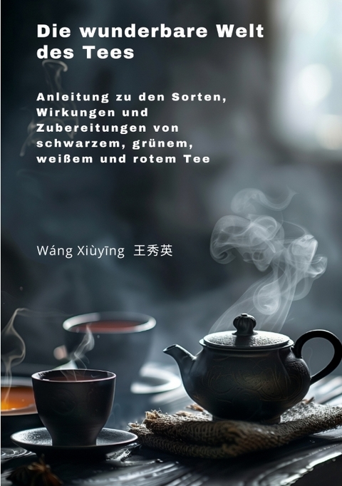 Die wunderbare Welt des Tees - Xiuying Wang