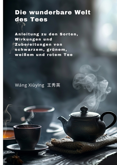 Die wunderbare Welt des Tees - Xiuying Wang