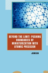 Beyond the Limit: Pushing Boundaries of Miniaturization with Atomic Precision -  Jemison