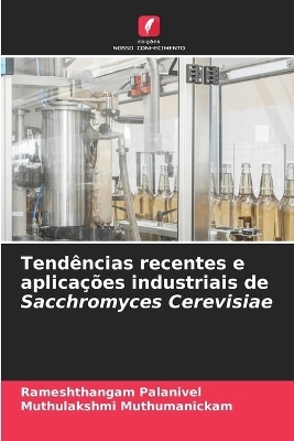 Tend&ecirc;ncias recentes e aplica&ccedil;&otilde;es industriais de Sacchromyces Cerevisiae - Rameshthangam Palanivel, Muthulakshmi Muthumanickam
