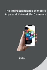 The Interdependence of Mobile Apps and Network Performance -  Shalini