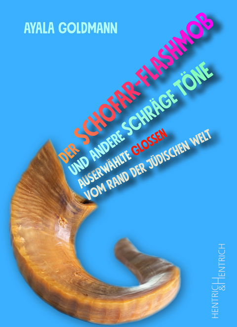 Der Schofar-Flashmob und andere schr&auml;ge T&ouml;ne - Ayala Goldmann