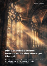 Die verschl&uuml;sselten Botschaften der Rosslyn Chapel - James Stewart