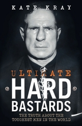 Ultimate Hard Bastards - The Truth About the Toughest Men in the World - Kate Kray