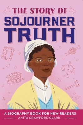 The Story of Sojourner Truth - Anita Crawford Clark, Simone Douglas, Sawyer Cloud