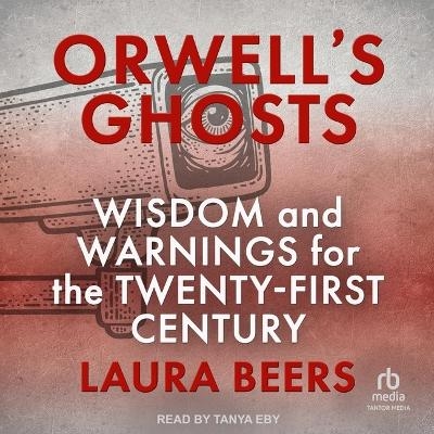 Orwell's Ghosts - Laura Beers