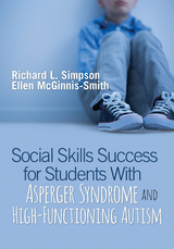 Social Skills Success for Students With Asperger Syndrome and High-Functioning Autism - Richard L. Simpson, Ellen McGinnis-Smith