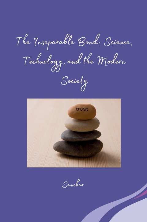 The Inseparable Bond: Science, Technology, and the Modern Society -  Sanobar