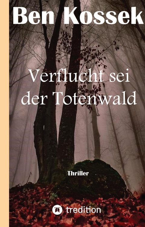 Verflucht sei der Totenwald - Ben Kossek