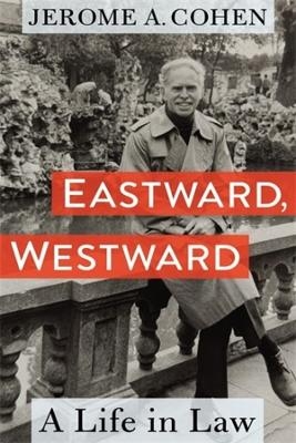 Eastward, Westward - Jerome A. Cohen