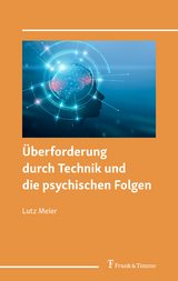 &Uuml;berforderung durch Technik und die psychischen Folgen - Lutz Meier