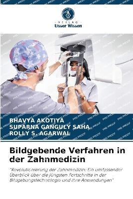 Bildgebende Verfahren in der Zahnmedizin - BHAVYA AKOTIYA, Suparna Ganguly Saha, Rolly S Agarwal