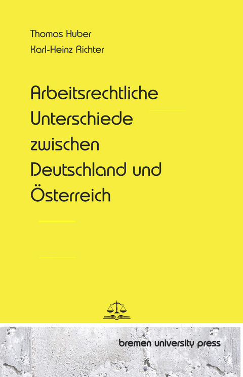 Arbeitsrechtliche Unterschiede zwischen Deutschland und &Ouml;sterreich - Thomas Huber, Karl-Heinz Richter