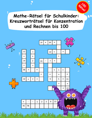 Konzentration Mathe Rätsel - 150 Kreuzworträtsel zum Kopfrechnen bis 100