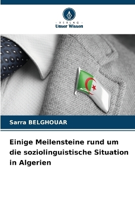 Einige Meilensteine rund um die soziolinguistische Situation in Algerien