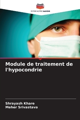 Module de traitement de l'hypocondrie - Shrayash Khare, Meher Srivastava