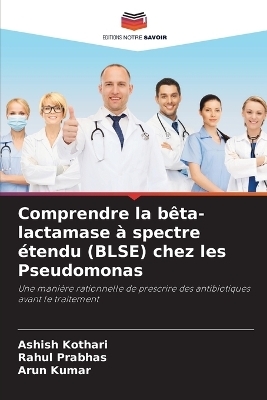 Comprendre la b&ecirc;ta-lactamase &agrave; spectre &eacute;tendu (BLSE) chez les Pseudomonas - Ashish Kothari, Rahul Prabhas, Arun Kumar