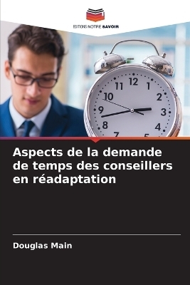 Aspects de la demande de temps des conseillers en r&eacute;adaptation - Douglas Main