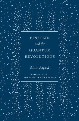 Einstein and the Quantum Revolutions - Alain Aspect