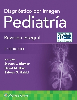 Diagn&oacute;stico por imagen. Pediatr&iacute;a: Revisi&oacute;n integral - Steven L. Blumer, Safwan S. Halabi, David M. Biko
