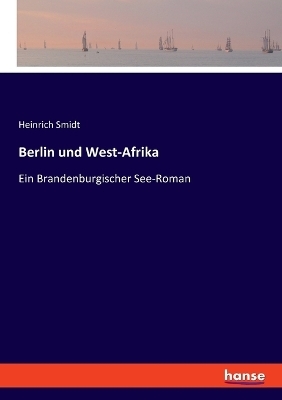Berlin und West-Afrika - Heinrich Smidt