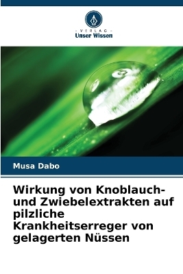 Wirkung von Knoblauch- und Zwiebelextrakten auf pilzliche Krankheitserreger von gelagerten Nüssen